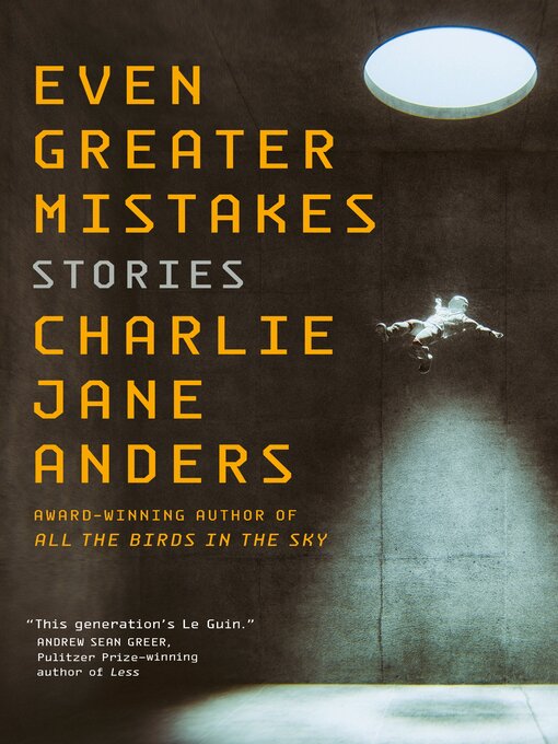 Title details for Even Greater Mistakes by Charlie Jane Anders - Wait list